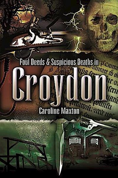 Foul Deeds & Suspicious Deaths in Croydon