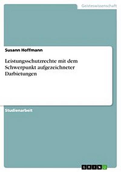 Leistungsschutzrechte mit dem Schwerpunkt aufgezeichneter Darbietungen