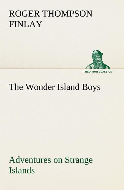 The Wonder Island Boys: Adventures on Strange Islands