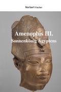 Amenophis III. Sonnenkönig Ägyptens