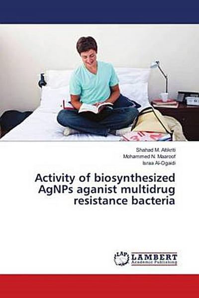Activity of biosynthesized AgNPs aganist multidrug resistance bacteria