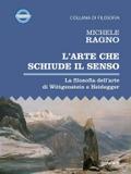 L’arte che schiude il senso. La filosofia dell’arte di Wittgenstein e Heidegger