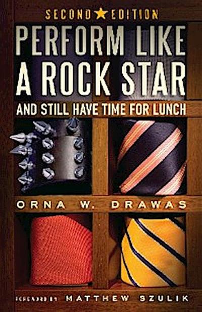 Perform Like A Rock Star and Still Have Time for Lunch, Second Edition