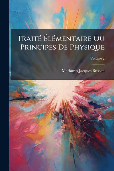 TraitÃ(c) Ã&#137;lÃ(c)mentaire Ou Principes De Physique