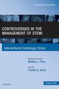 Controversies in the Management of STEMI, An Issue of the Interventional Cardiology Clinics