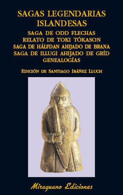 Sagas legendarias islandesas. Saga de Odd Flechas ; Relato de Toki Tókason ; Saga de Hálfdan ahijado de Brana ; Saga de Illugi ahijado de Gríd ; Genealogías
