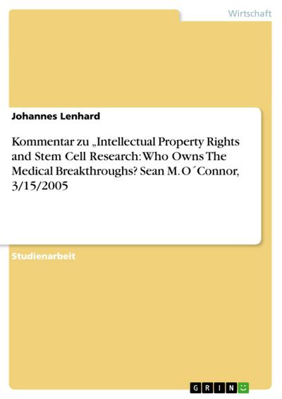 Kommentar zu  ¿Intellectual Property Rights and Stem Cell Research: Who Owns The Medical Breakthroughs?   Sean M. O´Connor, 3/15/2005