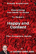 Simply Explained: Everything You Need to Know to Remain Happy and Content - The Complete Guide