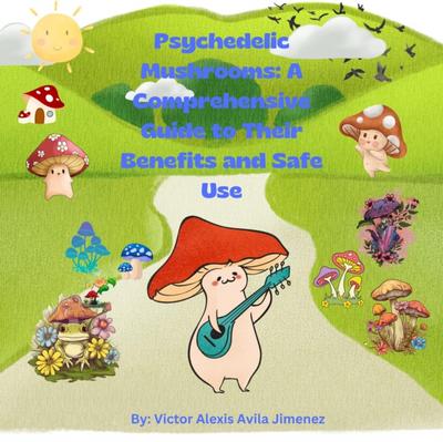 Psychedelic Mushrooms: A Comprehensive Guide to Their Benefits and Safe Use