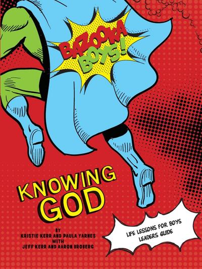 Bazooka Boy’s, Knowing God, Leader’s Guide