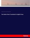 The Italian Poets Translated in English Prose