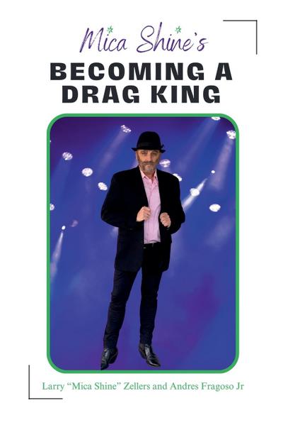 Fragoso, A: Mica Shine’s Becoming a Drag King