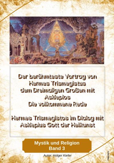 Der berühmteste Vortrag von Hermes Trismegistus dem Dreimaligen Großen mit Asklepios - Die vollkommene Rede - Begründer der Hermetischen Gesetze Kybalion