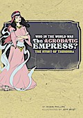 Who in the World Was The Acrobatic Empress?: The Story of Theodora (Who in the World)