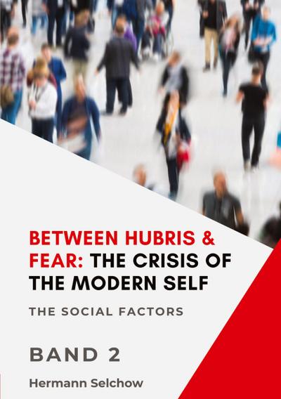 Between Hubris & Fear: The Crisis of the Modern Self - Volume II