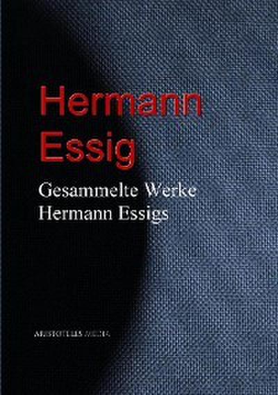Gesammelte Werke Hermann Essigs