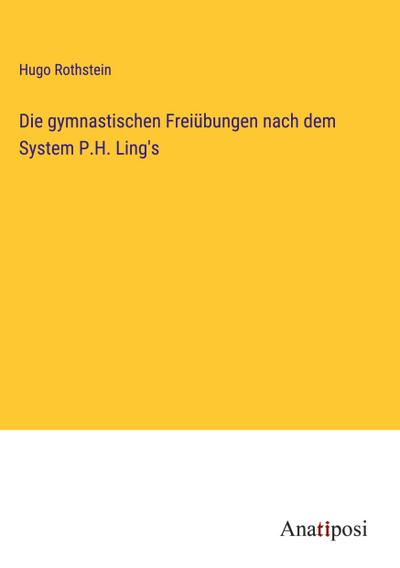 Die gymnastischen Freiübungen nach dem System P.H. Ling’s
