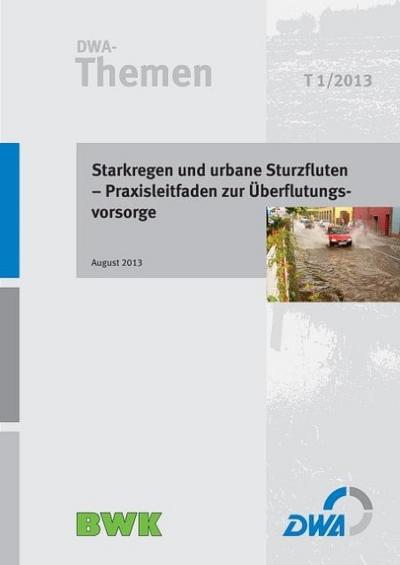 Starkregen und urbane Sturzfluten - Praxisleitfaden zur Überflutungsvorsorge