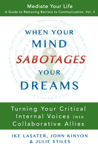 When Your Mind Sabotages Your Dreams (Mediate Your Life: A Guide to Removing Barriers to Communication, #3)