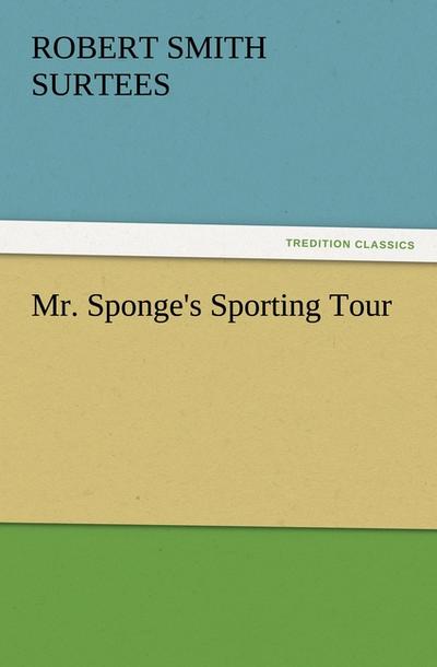 Mr. Sponge's Sporting Tour - Robert Smith Surtees