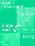 Bauen im Bestand. Wohnen / Building in Existing Contexts. Living