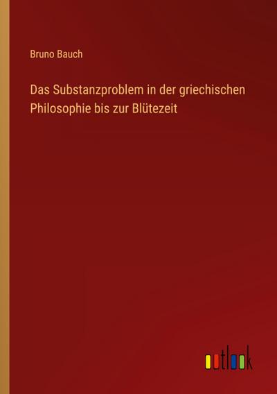 Das Substanzproblem in der griechischen Philosophie bis zur Blütezeit