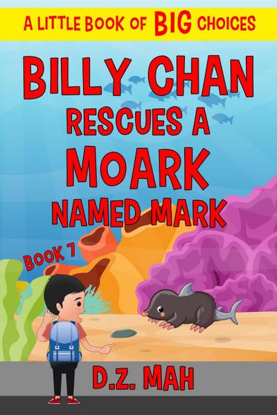 Billy Chan Saves a Moark Named Mark: A Little Book of BIG Choices (Billy the Chimera Hunter, #7)