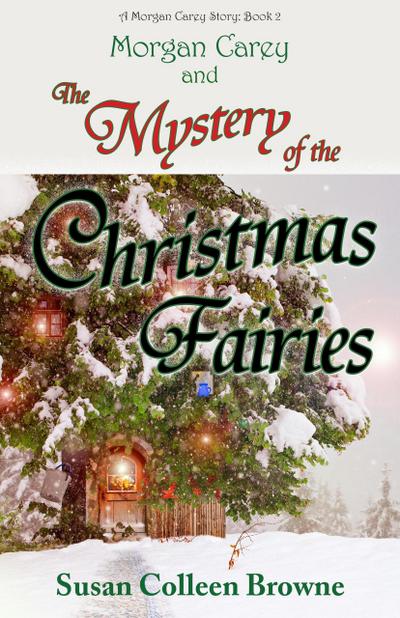 Morgan Carey and The Mystery of the Christmas Fairies (Morgan Carey Adventures, #2)