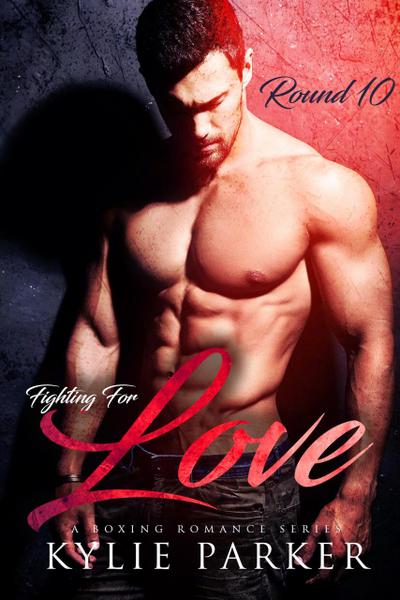 Fighting for Love: A Boxing Romance (Fighting For Love Series, #10)