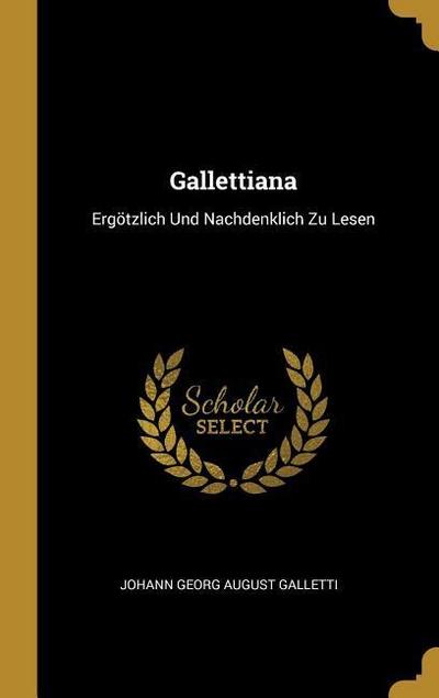 Gallettiana: Ergötzlich Und Nachdenklich Zu Lesen
