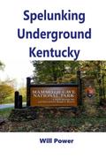 Spelunking: Underground Kentucky (Caves in The U.S.)