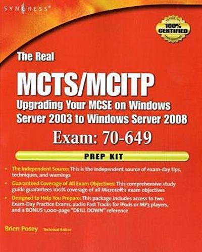 The Real MCTS/MCITP Exam 70-649 Upgrading Your MCSE on Windows Server 2003 to Windows Server 2008 Prep Kit