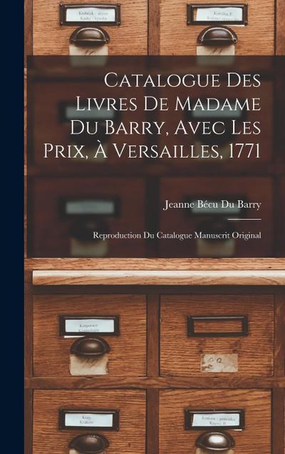 Catalogue Des Livres De Madame Du Barry, Avec Les Prix, À Versailles, 1771