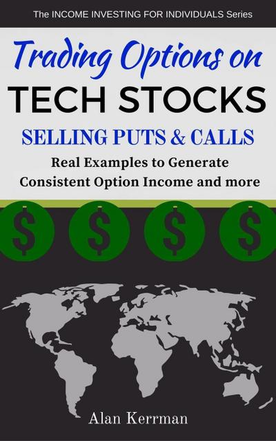 Trading Options on Tech Stocks - Selling Puts & Calls (The INCOME INVESTING FOR INDIVIDUALS Series)