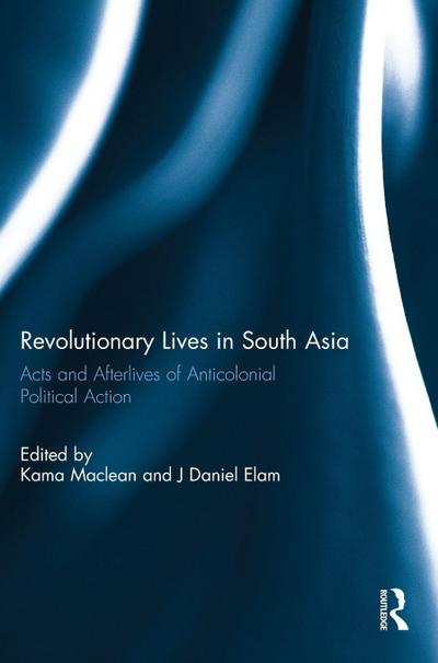 Revolutionary Lives in South Asia