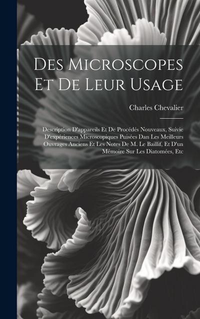 Des Microscopes Et De Leur Usage: Description D’appareils Et De Procédés Nouveaux, Suivie D’expériences Microscopiques Puisées Dan Les Meilleurs Ouvra