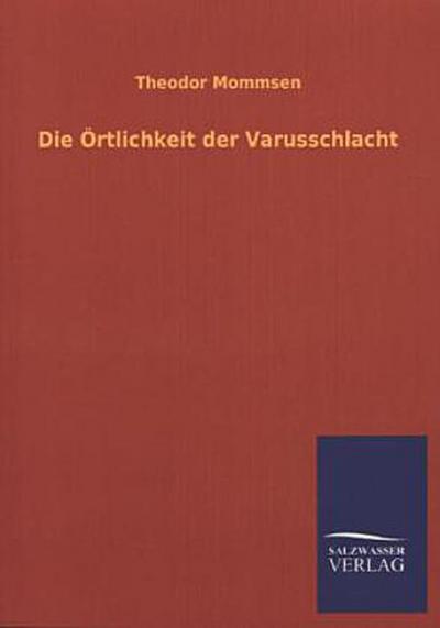 Die Örtlichkeit der Varusschlacht
