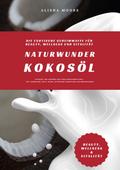 Naturwunder Kokosöl: Die exotische Geheimwaffe für Beauty, Wellness und Vitalität (Entdecke, wie Kokosöl dein Leben bereichern kann – für strahlende Haut, Detox, natürliche Zahnpflege & Wohlbefinden)