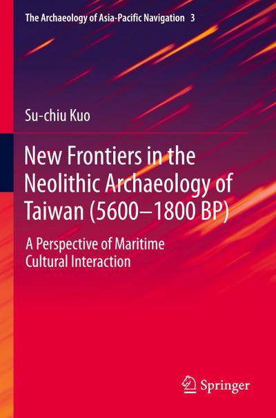 New Frontiers in the Neolithic Archaeology of Taiwan (5600¿1800 BP)