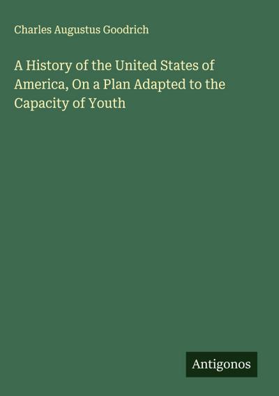 A History of the United States of America, On a Plan Adapted to the Capacity of Youth
