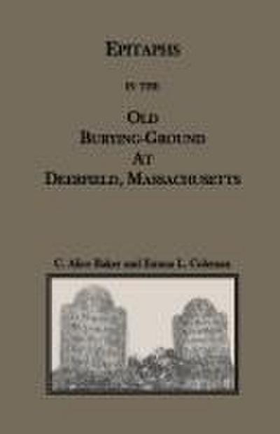 Epitaphs in the Old Burying-Ground at Deerfield, Massachusetts
