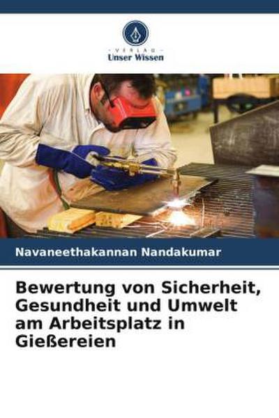 Bewertung von Sicherheit, Gesundheit und Umwelt am Arbeitsplatz in Gießereien