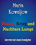 Frauen, Krieg und Nachbars Lumpi - Maria Kowaljow