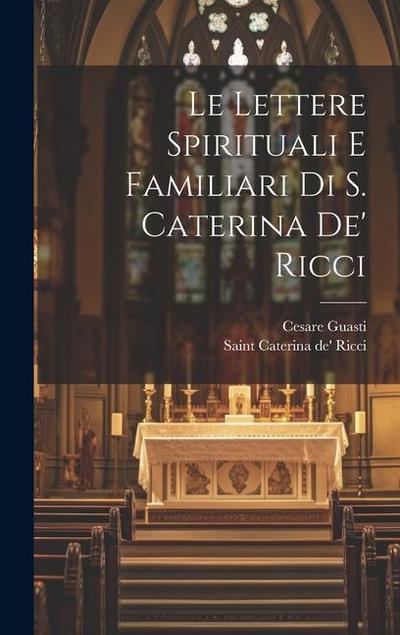 Le lettere spirituali e familiari di S. Caterina de’ Ricci