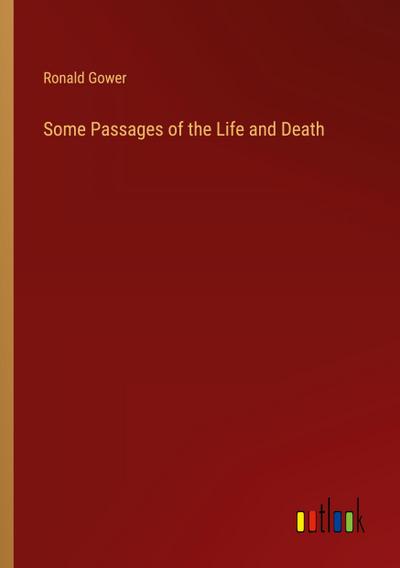 Some Passages of the Life and Death