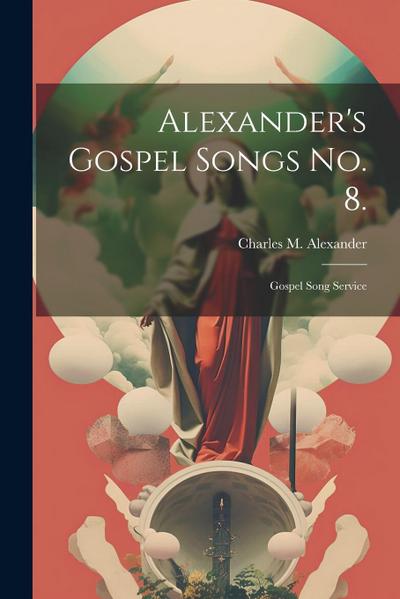 Alexander’s Gospel Songs No. 8.: Gospel Song Service