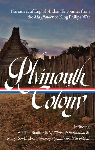 Plymouth Colony: Narratives of English Settlement and Native Resistance from the Mayflower to King Philip’s War (Loa #337)