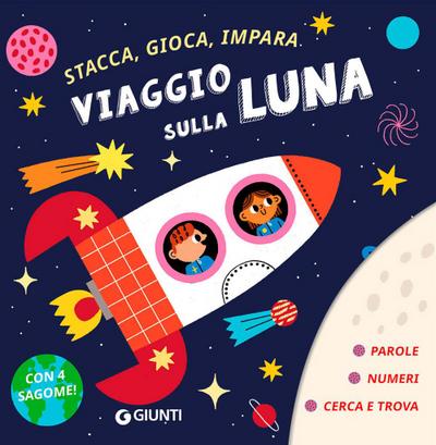 Viaggio sulla luna. Stacca, gioca, impara