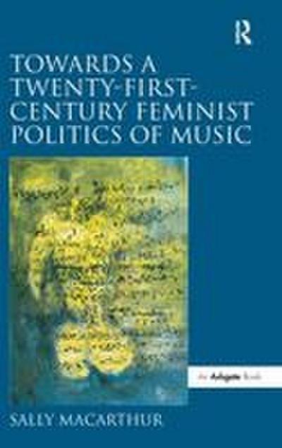 Towards a Twenty-First-Century Feminist Politics of Music