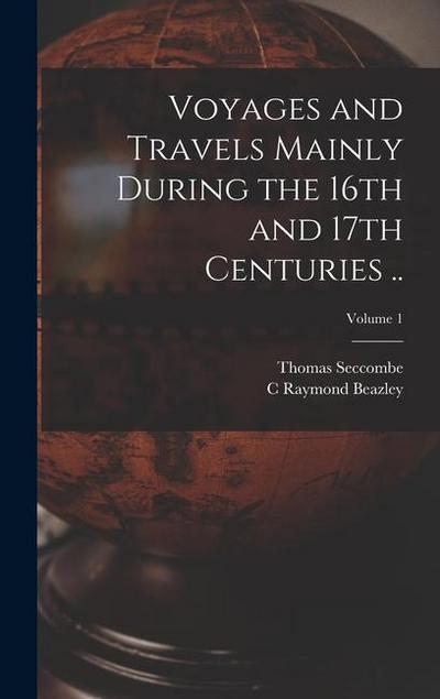 Voyages and Travels Mainly During the 16th and 17th Centuries ..; Volume 1